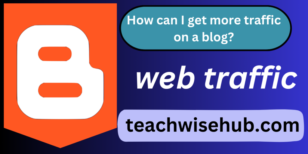 How can I get more traffic on a blog? | ismail blogger 